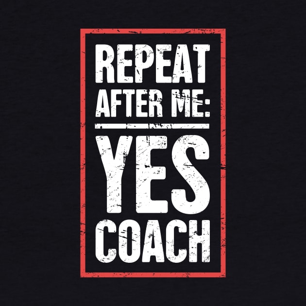 Repeat After Me: Yes Coach! –– Funny Basketball Coach Quote by MeatMan